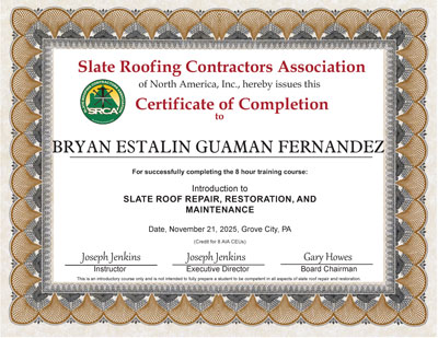 November 21, 2025 Bryan Estalin Guaman Fernandez Certificate of Completion for the Introduction to Slate Roof Repair Class, taught by Joe Jenkins. November 21, 2025 Bryan Estalin Guaman Fernandez Certificate of Completion for the Introduction to Slate Roof Repair Class, taught by Joe Jenkins.
